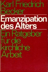 9783579044736: Emanzipation des Alters. Ein Ratgeber fr die kirchliche Arbeit - Friedrich Becker, Karl