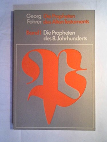 Die Propheten des 8. Jahrhunderts. Die Propheten des Alten Testaments, Band 1 / Georg Fohrer