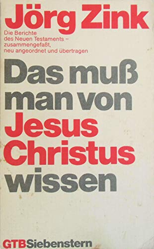 Das muß man von Jesus Christus wissen. Die Berichte des Neuen Testaments.