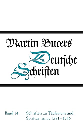 Stock image for Schriften zu Tufertum und Spiritualismus 1531-1546 (Martin Bucers Deutsche Schriften, Band 14) for sale by Den Hertog BV