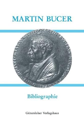 9783579048932: Martin Bucers Deutsche Schriften: Martin Bucer (1491-1551) - Bibliographie: Mit Untersttzung der Heidelberger Akademie der Wissenschaften