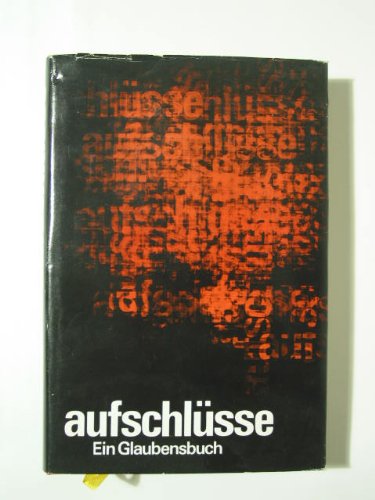 Aufschlüsse : e. Glaubensbuch / im Auftr. d. Bundes d. Evang. Kirchen in d. DDR hrsg. von d. Arbeitsgruppe Glaubensbuch. Ernst-Heinz Amberg . - Amberg, Ernst-Heinz (Herausgeber)