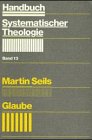 Glaube / Martin Seils; Handbuch systematischer Theologie ; Bd. 13 - Wilhelm Leibniz, Gottfried