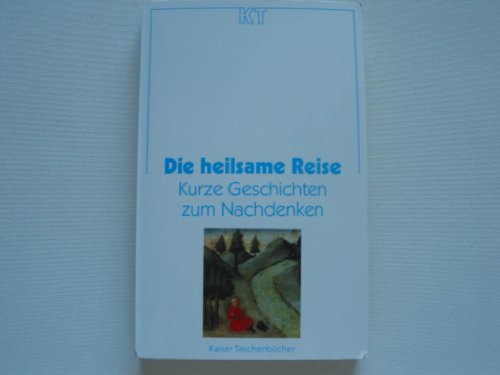 Stock image for Die heilsame Reise : kurze Geschichten zum Nachdenken. hrsg. von ., Kaiser-Taschenbcher for sale by NEPO UG