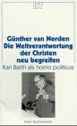 Die Weltverantwortung der Christen neu begriffen. Karl Barth als homo politicus.