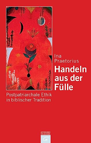 9783579052168: Handeln aus der Flle: Postpatriachale Ethik in biblischer Tradition