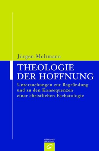 9783579052243: Theologie der Hoffnung: Untersuchungen zur Begrndung und zu den Konsequenzen einer christlichen Eschatologie: 5224