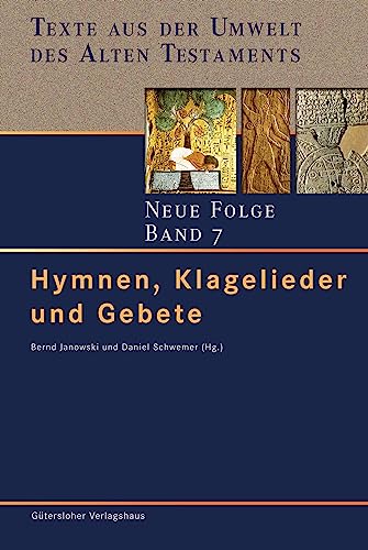 Hymnen, Klagelieder und Gebete : Texte aus der Umwelt des Alten Testaments. Neue Folge. (TUAT.NF) 7 - Bernd Janowski