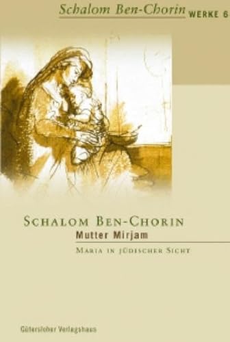 Imagen de archivo de Schalom Ben-Chorin Werke (SBW) / Mutter Mirjam Maria in jdischer Sicht a la venta por Buchpark