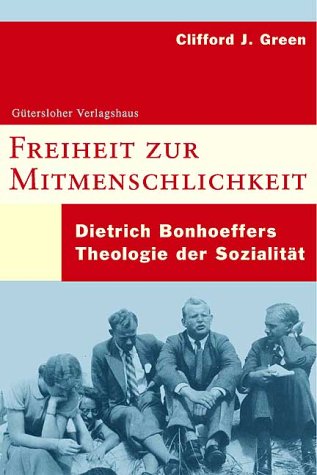 Freiheit zur Mitmenschlichkeit - Dietrich Bonhoeffers Theologie der SozialitÃ¤t (9783579054155) by Clifford J. Green