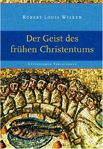 Der Geist des frÃ¼hen Christentums (9783579054230) by Robert L. Wilken