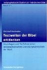 Beispielbild fr Textwelten der Bibel entdecken: Grundlagen und Verfahren einer textpragmatischen Literaturwissenschaft der Bibel zum Verkauf von Buchmarie