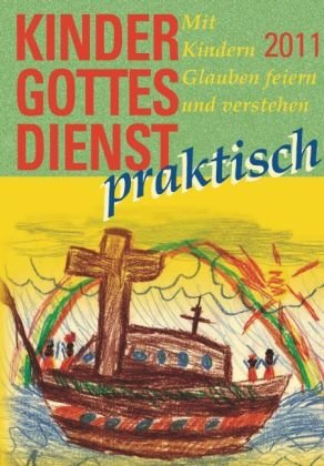 Beispielbild fr Kindergottesdienst praktisch - 2011: Mit Kindern Glauben feiern und verstehen zum Verkauf von Antiquariat BuchX