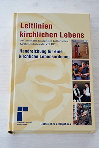 Beispielbild fr Leitlinien kirchlichen Lebens der Vereinigten Evangelisch-Lutherischen Kirche Deutschlands (VELKD): Handreichung fr eine kirchliche Lebensordnung. . die Evangelisch-Lutherische Kirche in Bayern zum Verkauf von medimops