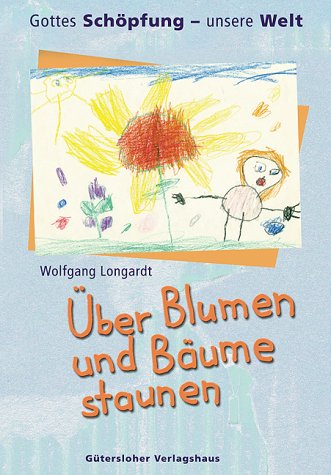 Imagen de archivo de Gottes Sch?pfung - unsere Welt, ?ber Blumen und B?ume staunen a la venta por Antiquariat Hans Wger