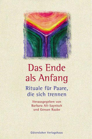 Stock image for Das Ende als Anfang. : Rituale fr Paare, die sich trennen. for sale by Buchpark