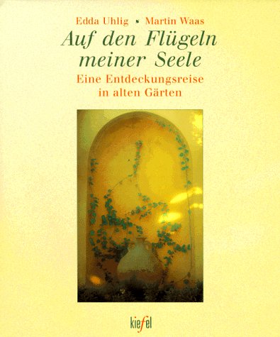 Stock image for Auf den Flgeln meiner Seele. Eine Entdeckungsreise in alten Grten. (Ed. Kiefel) for sale by Ostmark-Antiquariat Franz Maier