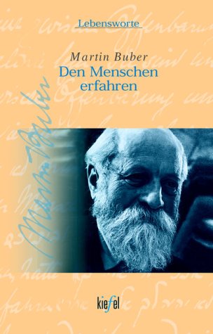 Den Menschen erfahren. Hrsg. von Björn Biester / Lebensworte - Buber, Martin