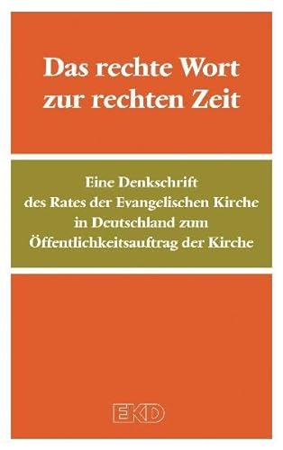 Beispielbild fr Das rechte Wort zur rechten Zeit: Eine Denkschrift des Rates der Evangelischen Kirche in Deutschland zum ffentlichkeitsauftrag der Kirche (EKD-Denkschriften) zum Verkauf von medimops