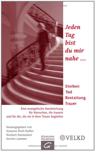 Stock image for Jeden Tag bist du mir nahe: Sterben - Tod - Bestattung - Trauer. Eine evangelische Handreichung fr Menschen, die trauern und fr die, die sie in ihrer Trauer begleiten for sale by medimops