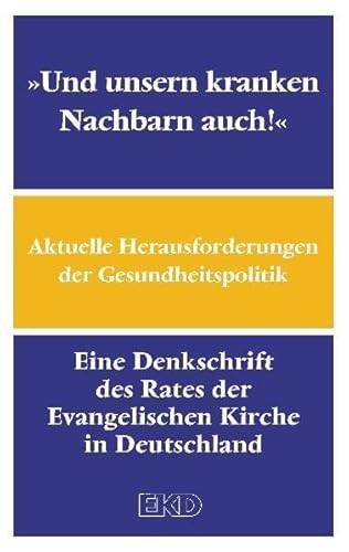 9783579059648: "Und unsern kranken Nachbarn auch!": Aktuelle Herausforderungen der Gesundheitspolitik. Eine Denkschrift des Rates der Evangelischen Kirche in Deutschland