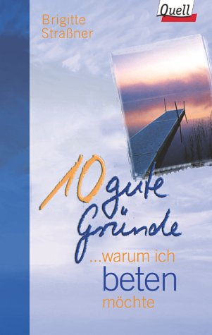 9783579060019: 10 gute Grnde, warum ich beten mchte.