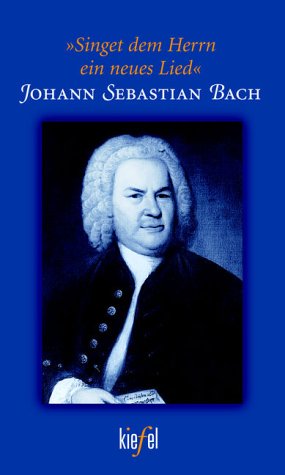 Beispielbild fr Johann Sebastian Bach. Singet dem Herrn ein neues Lied. zum Verkauf von buch-radel