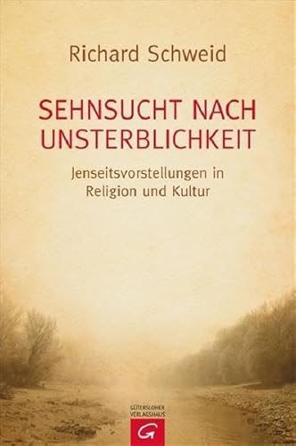 Sehnsucht nach Unsterblichkeit : Jenseitsvorstellungen in Religion und Kultur. Aus dem Amerikan. übers. von Rebekka Meyer. - Schweid, Richard