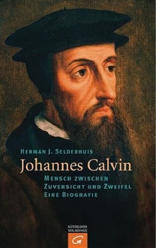 9783579064895: Johannes Calvin: Mensch zwischen Zuversicht und Zweifel. Eine Biografie