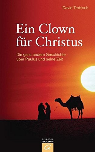 Stock image for Ein Clown fr Christus: Die ganz andere Geschichte ber Paulus und seine Zeit for sale by cornacres