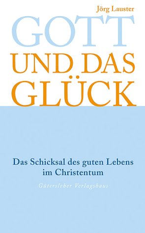 Stock image for Gott und das Glck. Das Schicksal des guten Lebens im Christentum for sale by medimops