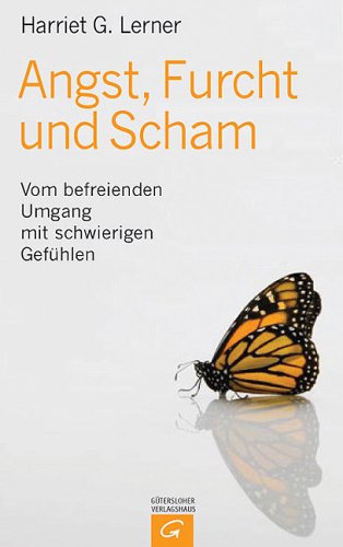 Angst, Furcht und Scham. Vom befreienden Umgang mit schwierigen Gefühlen. Aus dem amerikanischen ...