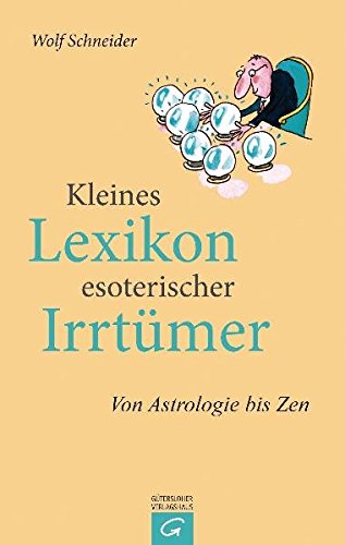 Kleines Lexikon esoterischer Irrtümer: Von Astrologie bis Zen - Schneider, Wolf