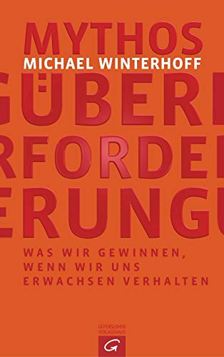 Beispielbild fr Mythos berforderung. Was wir gewinnen, wenn wir uns erwachsen verhalten. zum Verkauf von Grammat Antiquariat