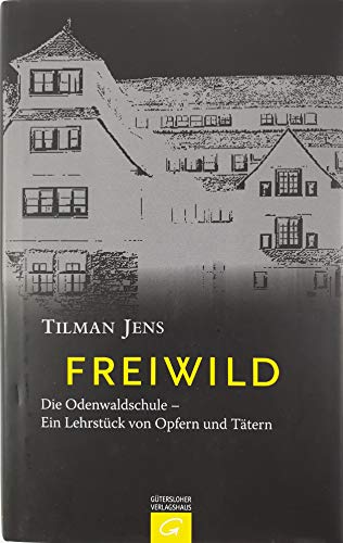 9783579067445: Freiwild: Die Odenwaldschule - Ein Lehrstck von Opfern und Ttern