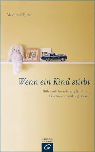 9783579068428: Wenn ein Kind stirbt: Hilfe und Orientierung fr Eltern, Geschwister und Begleitende