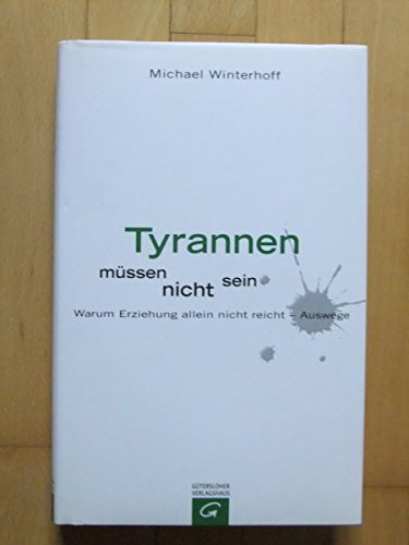 Stock image for Tyrannen müssen nicht sein: Warum Erziehung allein nicht reicht - Auswege. [Hardcover] Winterhoff, Michael for sale by tomsshop.eu