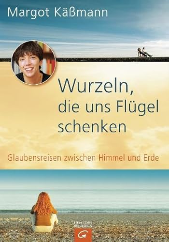 Wurzeln, die uns Flügel schenken. Glaubensreisen zwischen Himmel und Erde.