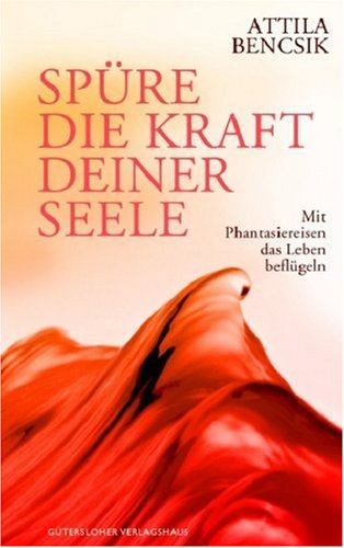 Beispielbild fr Spre die Kraft Deiner Seele. Mit Phantasiereisen das Leben beflgeln zum Verkauf von medimops