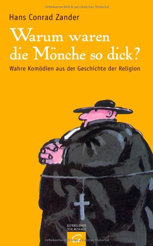 Beispielbild fr Warum waren die Mnche so dick?: Wahre Komdien aus der Geschichte der Religion zum Verkauf von medimops