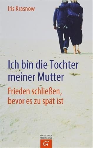 Stock image for Ich bin die Tochter meiner Mutter: Frieden schlieen, bevor es zu spt ist for sale by medimops