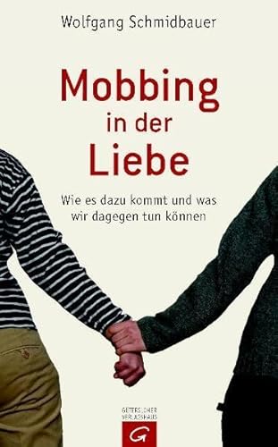 Mobbing in der Liebe: Wie es dazu kommt und was wir dagegen tun können - Schmidbauer, Wolfgang