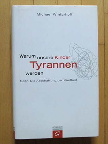 Stock image for Warum unsere Kinder Tyrannen werden Oder: Die Abschaffung der Kindheit for sale by Buchpark