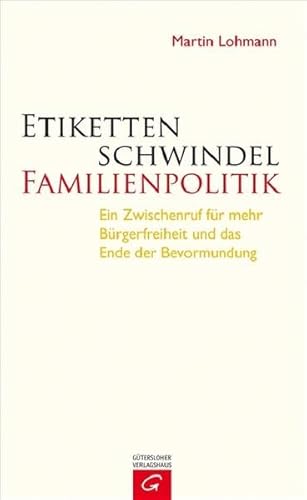 9783579069876: Etikettenschwindel Familienpolitik: Ein Zwischenruf fr mehr Brgerfreiheit und das Ende der Bevormundung