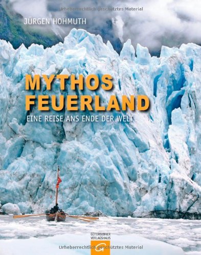 Beispielbild fr Mythos Feuerland: Eine Reise ans Ende der Welt zum Verkauf von medimops