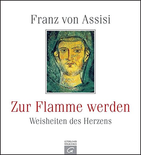Stock image for Franz von Assisi. Zur Flamme werden: Weisheiten des Herzens for sale by medimops