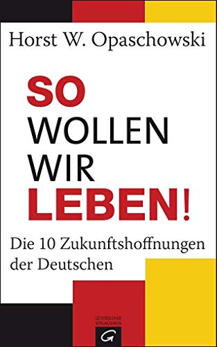 Stock image for So wollen wir leben!: Die 10 Zukunftshoffnungen der Deutschen for sale by medimops
