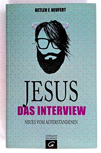 Jesus: Das Interview: Neues vom Auferstandenen - Neufert, Detlev F.