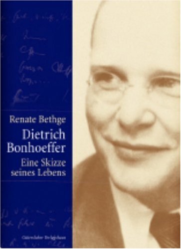 Dietrich Bonhoeffer : eine Skizze seines Lebens / Renate Bethge - Bethge, Renate
