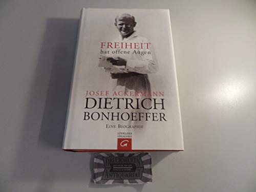 Dietrich Bonhoeffer. Freiheit hat offene Augen Eine Biographie - Ackermann, Josef